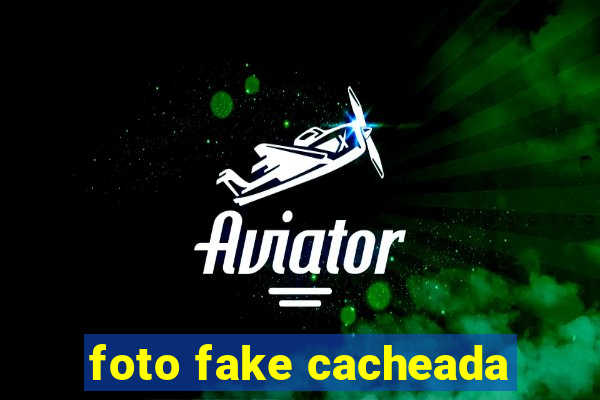 foto fake cacheada